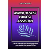 Mindfulness para la ansiedad: Calma mental, equilibrio emocional y claridad en tiempos difíciles