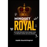 MINDSET ROYAL: 50 livres résumés pour penser, agir et réussir comme les plus grands