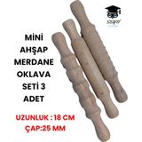 Mini Ahşap Merdane Oklava Seti 3 Adet Uzunluk : 18 cm Çap:25 mm