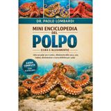 Mini Enciclopedia del Polpo (Cura e Allevamento): Libro sui polpi: pro e contro, allestimento della vasca, cura, habitat, alimentazione e risorsa definitiva per i polpi