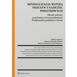 Minimalizacja oszustw i nadużyć podatkowych w działalności gospodarczej: Skuteczne metody ochrony przed nieuczciwymi praktykami. Problematyka podatkowa i karna