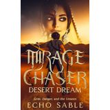 Mirage Chaser: Desert Dream: Love, Danger, and the Unseen