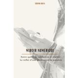 Miroir Numérique: Entre quête de validation et réalité : le reflet d’une génération de paraître