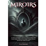 MIROIRS: Un thriller psychologique sombre et envoûtant où chaque reflet est une menace, chaque secret un piège, et chaque vérité une descente dans l’abîme de l’esprit. ("Ombres", Band 1)