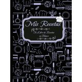 Mis Recetas. Cuaderno para completar.: Convierte esta libreta en tu propio libro de cocina con tus platos favoritos.