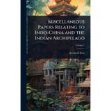 Miscellaneous Papers Relating to Indo-China and the Indian Archipelago