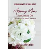 Missing Mom on Mother's Day: Love, Loss, and the Whisper in Between (WISDOM NUGGETS BY DORA)