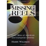 Missing Reels: Lost Films of American and European Cinema by Harry Waldman (2007-10-18)