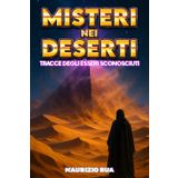 Misteri nei Deserti: Tracce degli Esseri Sconosciuti: Un’indagine sulle presunte entità criptoterrestri sepolte nel silenzio delle dune, sotto le ... Alieni, Criptoterrestri e UFO (UAP))