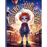 Mistero al Luna Park: Un'avventura Interattiva con Finali a Sorpresa - 8/13 anni Copertina flessibile