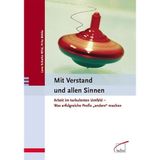 Mit Verstand und allen Sinnen: Arbeit im turbulenten Umfeld - Was erfolgreiche Profis "anders" machen: Arbeiten im turbulenten Umfeld - Was erfolgreiche Profis anders machen