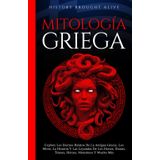 Mitología Griega Explore Los Eternos Relatos De La Antigua Grecia, Los Mitos, La Historia Y Las Leyendas De Los Dioses, Diosas, Titanes, Héroes, Monstruos Y Mucho Más