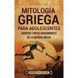Mitología griega para adolescentes: Cuentos y mitos apasionantes de la antigua Grecia
