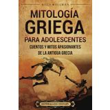 Mitología griega para adolescents: Cuentos y mitos apasionantes de la antigua Grecia (Historias legendarias para adolescentes)