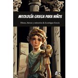 Mitología griega para niños: Dioses, héroes y misterios de la antigua Grecia