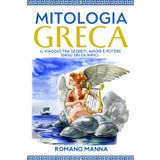 MITOLOGIA GRECA: Il Viaggio tra Segreti, Amori e Potere degli dei Olimpici. Scopri Miti Nascosti e Rivela la tua Connessione Divina