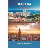 MÁLAGA GUÍA DE VIAJE 2025: Donde el sol pinta la historia con colores dorados