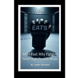 MMA Fuel: Why Fighters Need High-Protein Meals: Sports Nutrition and High-Protein Recipes for MMA Fighters, Boxers, and Combat Athletes