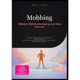 Mobbing: Effektive Selbstverteidigung und klare Grenzen: Praktische Tipps für verbale Deeskalation und Konfliktmanagement. Mit Zivilcourage das ... stärken und die eigenen Rechte verstehen.