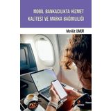 Mobil Bankacılıkta Hizmet Kalitesi ve Marka Bağımlılığı - Mevlüt Umur