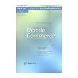 Mobile Commerce: Marktveränderungen in Europa. Mobile Marketing. Mobile Payment. Mobiler Handel. Anwendungen in der Medizin. Youtrade on Palm. ... (HMD - Praxis der Wirtschaftsinformatik)