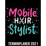 Mobile Hair Stylist Kalender 2021: Mobiler Friseur Kalender 2021 - Friseursalon Vormerkbuch & Terminplaner Buch - Kunden Terminkalender (German Edition)