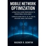 Mobile Network Optimization: A Practical Guide from Basics to Operational Excellence - Complete Guide for 2G, 3G, 4G, and 5G, Ericsson, Nokia, and Huawei