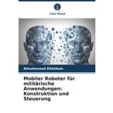 Mobiler Roboter für militärische Anwendungen: Konstruktion und Steuerung: DE