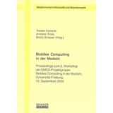 Mobiles Computing in der Medizin: Proceedings zum 5. Workshop der GMDS-Projektgruppe Mobiles Computing in der Medizin, Universität Freiburg, 15. ... Medizinischen Informatik und Bioinformatik)