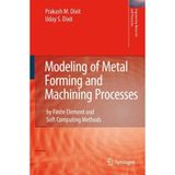 [Modeling of Metal Forming and Machining Processes: by Finite Element and Soft Computing Methods (Engineering Materials and Processes)] [By: Dixit, Prakash Mahadeo] [May, 2008]