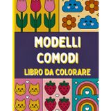 Modelli Comodi Libro da colorare: Motivi delicati che rilassano la mente e leniscono l'anima per adulti, anziani e principianti creativi. Ideale per momenti di cura di sé, riposo e consapevolezza