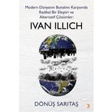 Modern Dünyanın Bunalımı Karşısında Radikal Bir Eleştiri Ve Alternatif Çözümler: Ivan Illıch - Dönüş Sarıtaş