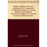 Modern Imaging of the Liver: Applications of Computerized Tomography, Ultrasound, Nuclear Medicine, and Magnetic Resonance Imaging (Liver : Normal F, Band 5)