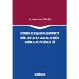 Modern Uluslararası Hukukta Nükleer Enerji Santrallerinin Kritik Altyapı Güvenliği - Hasan Basri Özkan