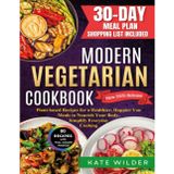 Modern Vegetarian Cookbook: Plant-based Recipes for a Healthier, Happier You — Meals to Nourish Your Body, Simplify Everyday Cooking