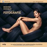 Moderne Erotische Digital-Fotografie: In sechs Schritten zum professionellen Erotikfoto