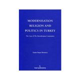 MODERNISATION RELIGION AND POLITICS IN TURKEY: THE CASE OF İSKENDERPAŞA COMMUNITY - EMIN YAŞAR DEMIRCI