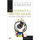 Modernite ve Bireysel Kimlik Geç Modern Çağda Benlik ve Toplum - Anthony Giddens