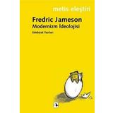 MODERNIZM İDEOLOJİSİ EDEBIYAT YAZILARI - FREDRIC JAMESON