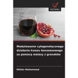 Modulowanie cytogenetycznego dzialania kwasu benzoesowego za pomocą melasy z granatów