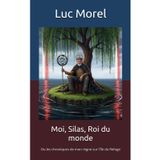 Moi, Silas, Roi du monde: Ou les chroniques de mon règne sur l'Île du Refuge