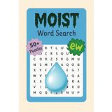 Moist Word Search: The Dampest Puzzle Book You'll Ever Regret Picking Up