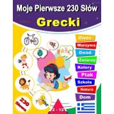 Moje Pierwsze 230 Słów Grecki: Dwujęzyczna polsko-grecka książka obrazkowa dla dzieci i początkujących