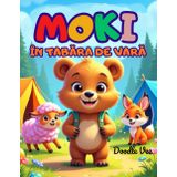 Moki în tabăra de vară – Aventuri cu prietenii: Poveste originală și ilustrații de colorat pentru dezvoltarea creativității, abilităților sociale și a ... de vară și cadou pentru copii 8-12 ani