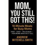Mom, You Still This!: 10-Minute Meals for Busy Moms