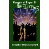 Moments of Regret III Revelation: 3