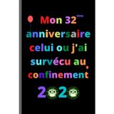 Mon 32 anniversaire celui ou j’ai survécu au confinement 2020: Joyeux anniversaire 32 ans, idées de cadeaux pour hommes, femmes, maman, papa, ... de cadeau drôle, 15.24 X 22.86 cm - 101 pages