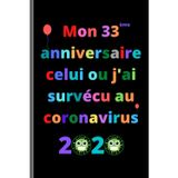 Mon 33 anniversaire celui ou j’ai survécu au confinement 2020: Joyeux anniversaire 33 ans, idées de cadeaux pour hommes, femmes, maman, papa, ... de cadeau drôle, 15.24 X 22.86 cm - 101 pages