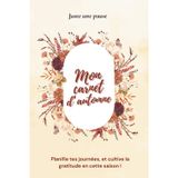 Mon carnet d'automne: Planifie tes journées et cultive la gratitude en cette saison ! (Juste une Pause : carnets de survie des 4 saisons)