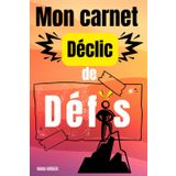 MON CARNET DéCLIC DE DéFIS: Carnet de suivi personnel, de notes à remplir. Journal de dépassement de soi, d’amour de soi et de développement personnel pour femmes, hommes et adolescents